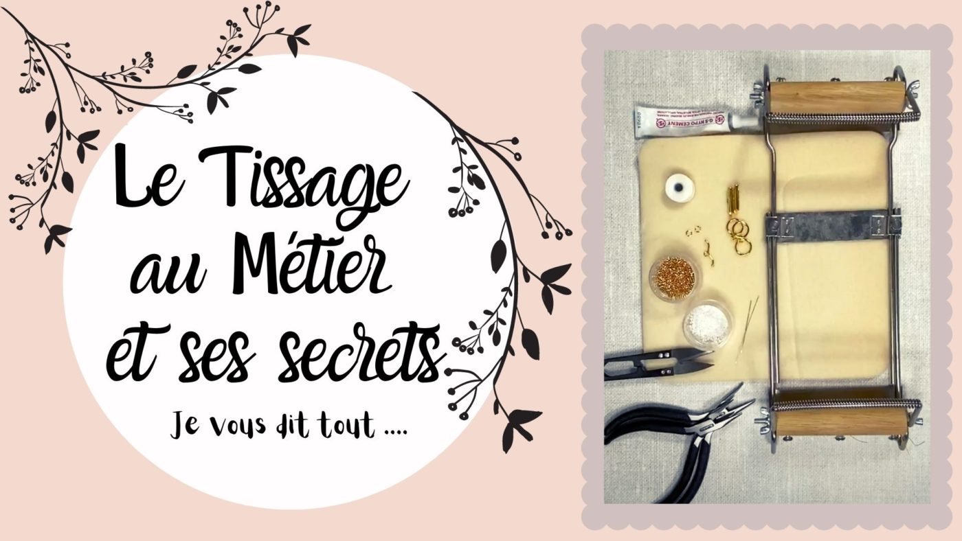 Le métier à tisser & ses secrets - Je vous dit tout. - Little Hands  Bijoux